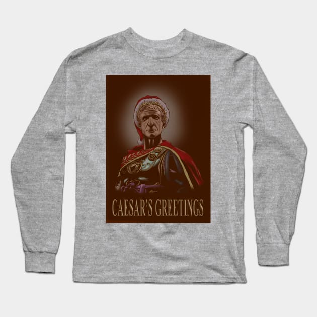 CAESARS GREETINGS- Glad Tidings from The Roman Empire Julius Caesar Long Sleeve T-Shirt by IceTees